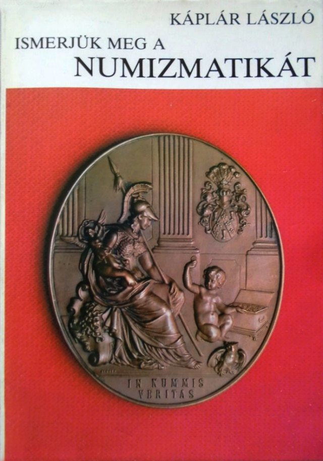 Kplr Lszl: Ismerjk meg a Numizmatikt (1984)